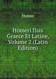 Homeri Ilias Graece Et Latine, Volume 2 (Latin Edition), Homer 