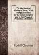 The Mechanical Theory of Heat: With Its Applications to the Steam-Engine and to the Physical Properties of Bodies, Rudolf Clausius 