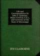 Life and Correspondence Or John A. Quitman, Major-General, U.S.a., and Governor of the State of Mississippi, JFH CLAIBORNE 
