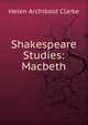 Shakespeare Studies: Macbeth, Helen Archibald Clarke 
