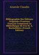 Bibliographie Des ?ditions Originales D'auteurs Fran?ais Composant La Biblioth?que De Feu M. A. Rochebili?re (French Edition), Anatole Claudin 