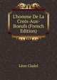 L'homme De La Croix-Aux-Boeufs (French Edition), Leon Cladel 