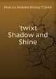 'twixt Shadow and Shine, Marcus Andrew Hislop Clarke 