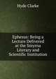 Ephesus: Being a Lecture Delivered at the Smyrna Literary and Scientific Institution, Hyde Clarke 