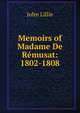 Memoirs of Madame De Remusat: 1802-1808, John Lillie 