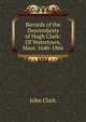 Records of the Descendants of Hugh Clark: Of Watertown, Mass. 1640-1866, John Clark 