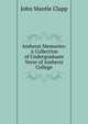 Amherst Memories: A Collection of Undergraduate Verse of Amherst College, John Mantle Clapp 