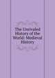 The Unrivaled History of the World: Medieval History, 