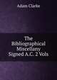 The Bibliographical Miscellany Signed A.C. 2 Vols, Adam Clarke 