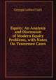 Equity: An Analysis and Discussion of Modern Equity Problems, with Notes On Tennessee Cases, George Luther Clark 