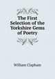 The First Selection of the Yorkshire Gems of Poetry, William Clapham 