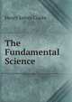 The Fundamental Science, Henry James Clarke 
