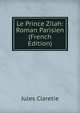 Le Prince Zilah: Roman Parisien (French Edition), Jules Claretie 