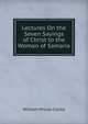 Lectures On the Seven Sayings of Christ to the Woman of Samaria, William Wilcox Clarke 