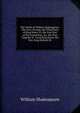 The Works of William Shakespeare: The First, Second, and Third Parts of King Henry Vi. the First Part of the Contention, &c. the True Tragedie of . Good King Henry the Sixt. King Richard III, William Shakespeare 