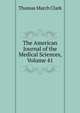 The American Journal of the Medical Sciences, Volume 41, Thomas March Clark 