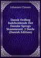 Dansk Ordbog Indeholdende Det Danske Sprogs Stammeord. 2 Deele (Danish Edition), Johannes Classen 