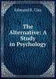 The Alternative: A Study in Psychology, Edmund R. Clay 