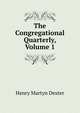 The Congregational Quarterly, Volume 1, Henry Martyn Dexter 