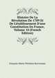 Histoire De La R?volution De 1789 Et De L'?tablissement D'une Constitution En France, Volume 10 (French Edition), Francois-Marie-Perichou Kerverseau 