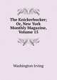The Knickerbocker; Or, New York Monthly Magazine, Volume 15, Washington Irving 
