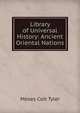 Library of Universal History: Ancient Oriental Nations, Moses Coit Tyler 