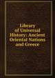 Library of Universal History: Ancient Oriental Nations and Greece, 