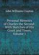 Personal Memoirs of Charles the Second: With Sketches of His Court and Times, Volume 1, John Williams Clayton 