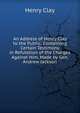 An Address of Henry Clay to the Public: Containing Certain Testimony in Refutation of the Charges Against Him, Made by Gen. Andrew Jackson, Clay, Henry 
