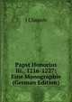 Papst Honorius Iii., 1216-1227: Eine Monographie (German Edition), J Clausen 