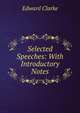 Selected Speeches: With Introductory Notes, Edward Clarke 