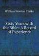 Sixty Years with the Bible: A Record of Experience, William Newton Clarke 
