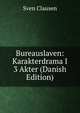 Bureauslaven: Karakterdrama I 3 Akter (Danish Edition), Sven Clausen 