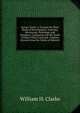 Horses' Teeth: A Treatise On Their Mode of Development, Anatomy, Microscopy, Pathology, and Dentistry; Compared with the Teeth of Many Other Land and . Copious Extracts from the Works of Odontol, William H. Clarke 