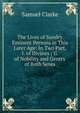 The Lives of Sundry Eminent Persons in This Later Age: In Two Part, I. of Divines ; Ii. of Nobility and Gentry of Both Sexes, Samuel Clarke 