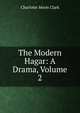 The Modern Hagar: A Drama, Volume 2, Charlotte Moon Clark 