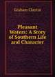 Pleasant Waters: A Story of Southern Life and Character, Graham Claytor 