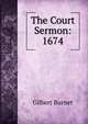 The Court Sermon: 1674, Burnet, Gilbert, 1643-1715 