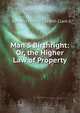 Man'S Birthright: Or, the Higher Law of Property, Edward Hewes Gordon Clark 