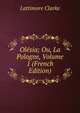 Olesia; Ou, La Pologne, Volume 1 (French Edition), Lattimore Clarke 