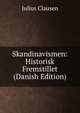 Skandinavismen: Historisk Fremstillet (Danish Edition), Julius Clausen 