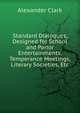 Standard Dialogues, Designed for School and Parlor Entertainments, Temperance Meetings, Literary Societies, Etc, Alexander Clark 