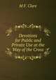 Devotions for Public and Private Use at the Way of the Cross, M F. Clare 
