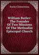 William Butler: The Founder Of Two Missions Of The Methodist Episcopal Church, Butler Clementina 