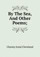 By The Sea, And Other Poems;, Cheney Anne Cleveland 