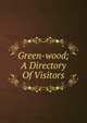 Green-wood; A Directory Of Visitors, 