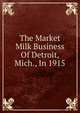 The Market Milk Business Of Detroit, Mich., In 1915, 