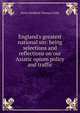 England's greatest national sin: being selections and reflections on our Asiatic opium policy and traffic, Henry Holditch Thomas Cleife 