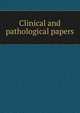 Clinical and pathological papers, 