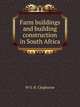 Farm buildings and building construction in South Africa; a text-book for farmers, agricultural students, teachers, builders, etc, W S. H. Cleghorne 
